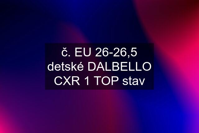 č. EU 26-26,5 detské DALBELLO CXR 1 TOP stav