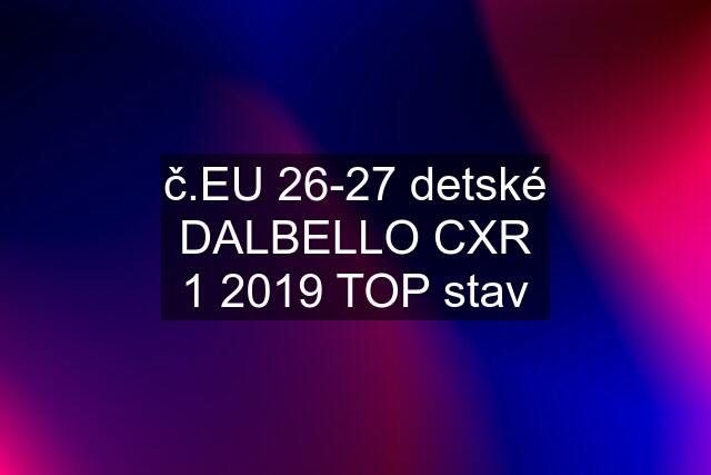 č.EU 26-27 detské DALBELLO CXR 1 2019 TOP stav