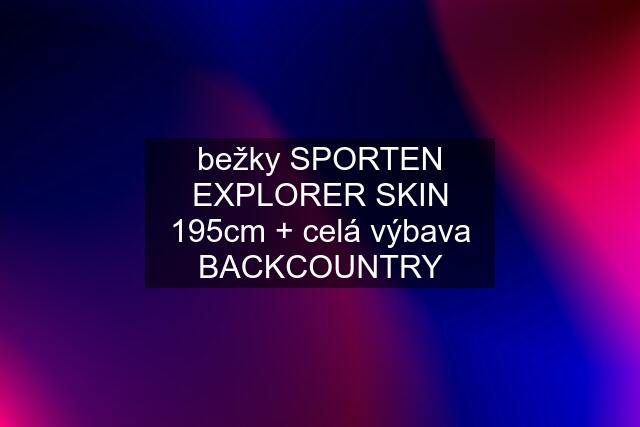 bežky SPORTEN EXPLORER SKIN 195cm + celá výbava BACKCOUNTRY