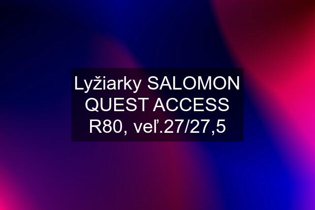 Lyžiarky SALOMON QUEST ACCESS R80, veľ.27/27,5