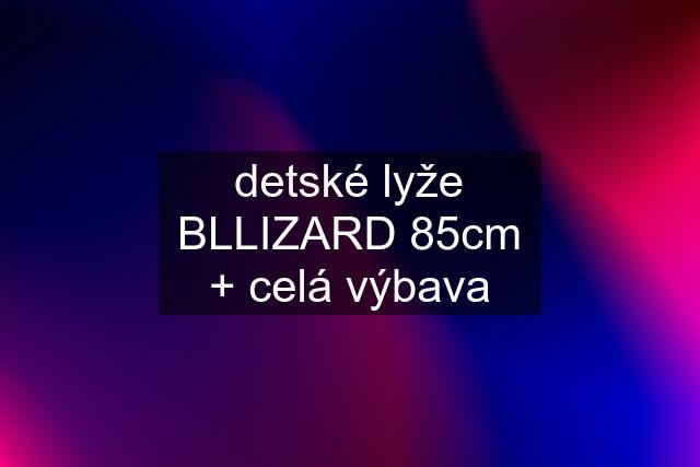 detské lyže BLLIZARD 85cm + celá výbava