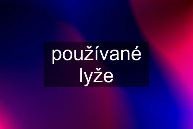 používané lyže