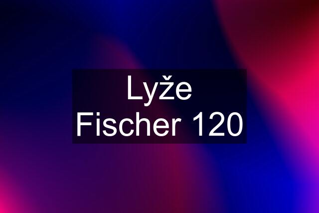 Lyže Fischer 120