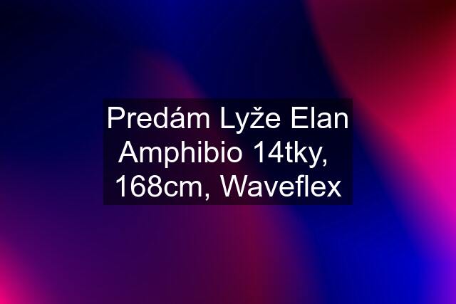 Predám Lyže Elan Amphibio 14tky,  168cm, Waveflex