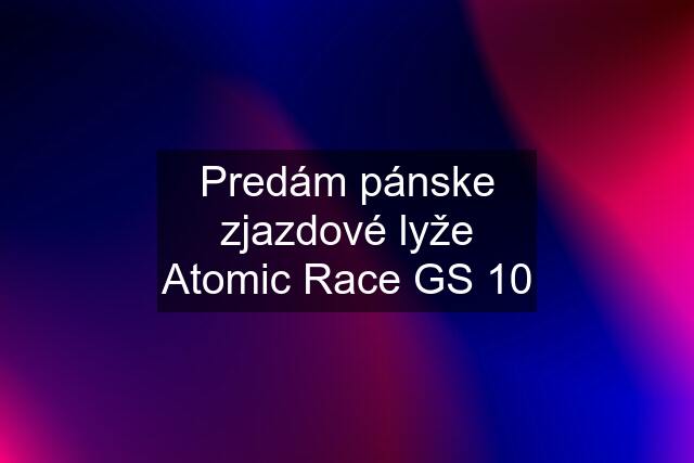 Predám pánske zjazdové lyže Atomic Race GS 10