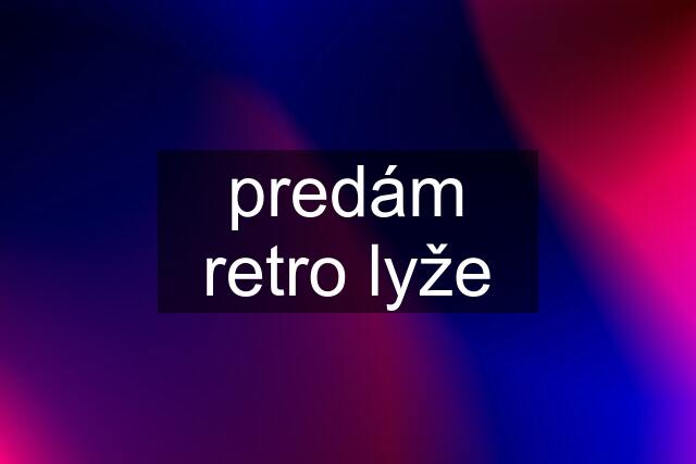 predám retro lyže