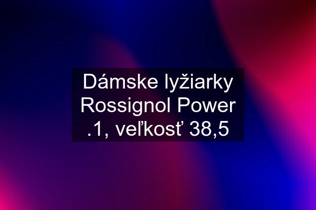 Dámske lyžiarky Rossignol Power .1, veľkosť 38,5