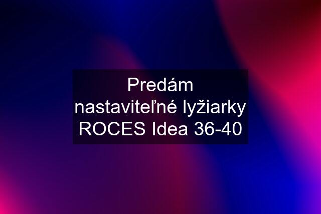 Predám nastaviteľné lyžiarky ROCES Idea 36-40