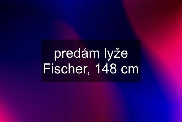 predám lyže Fischer, 148 cm