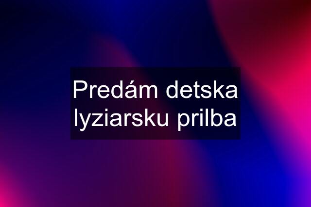 Predám detska lyziarsku prilba