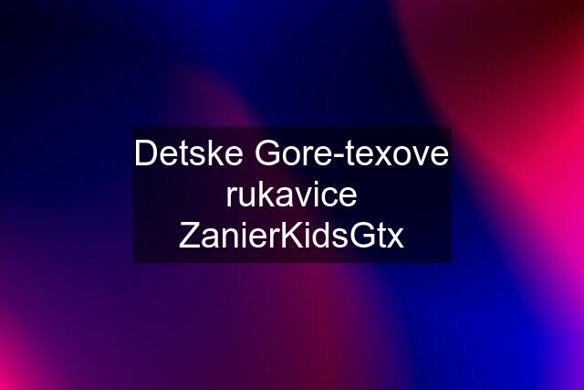 Detske Gore-texove rukavice ZanierKidsGtx