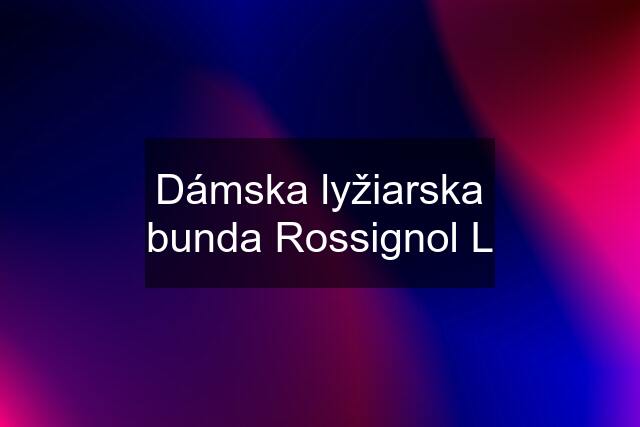 Dámska lyžiarska bunda Rossignol L