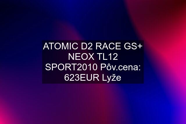 ATOMIC D2 RACE GS+ NEOX TL12 SPORT2010 Pôv.cena: 623EUR Lyže