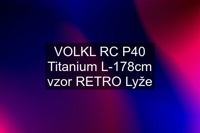 VOLKL RC P40 Titanium L-178cm vzor RETRO Lyže