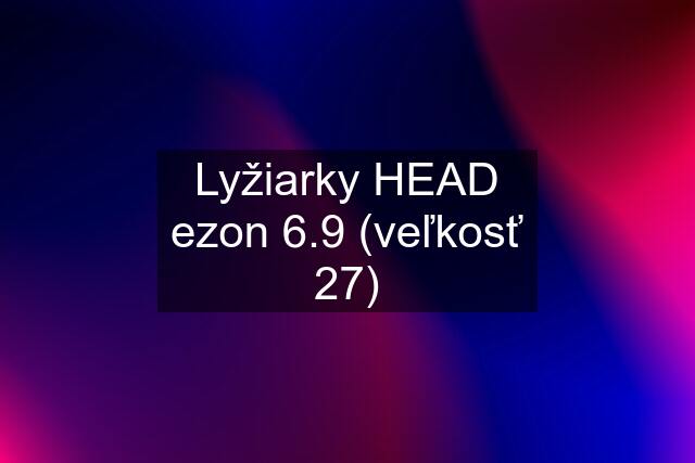 Lyžiarky HEAD ezon 6.9 (veľkosť 27)