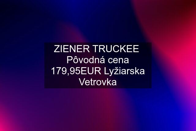 ZIENER TRUCKEE  Pôvodná cena 179,95EUR Lyžiarska Vetrovka