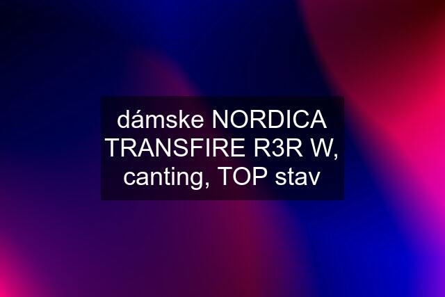 dámske NORDICA TRANSFIRE R3R W, canting, TOP stav