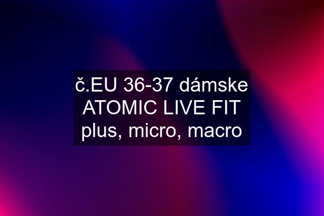 č.EU 36-37 dámske ATOMIC LIVE FIT plus, micro, macro