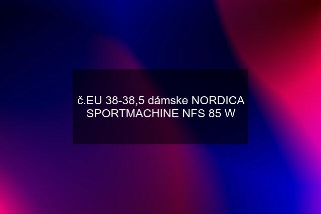 č.EU 38-38,5 dámske NORDICA SPORTMACHINE NFS 85 W
