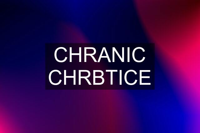 CHRANIC CHRBTICE