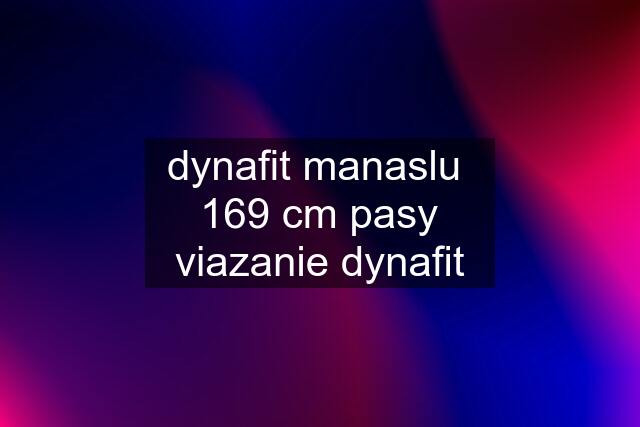 dynafit manaslu  169 cm pasy viazanie dynafit