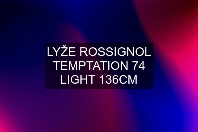 LYŽE ROSSIGNOL TEMPTATION 74 LIGHT 136CM