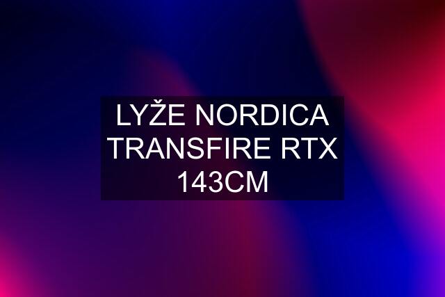 LYŽE NORDICA TRANSFIRE RTX 143CM