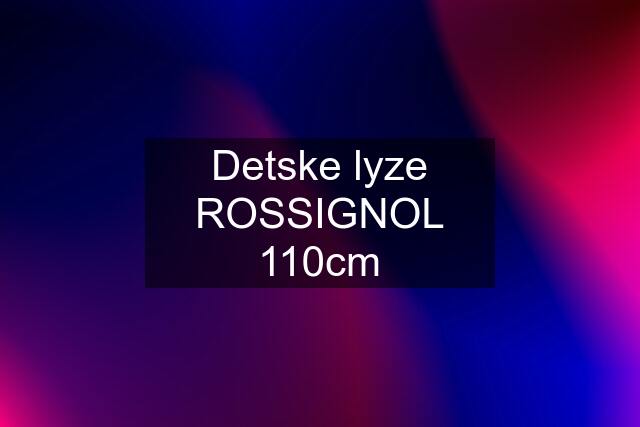 Detske lyze ROSSIGNOL 110cm