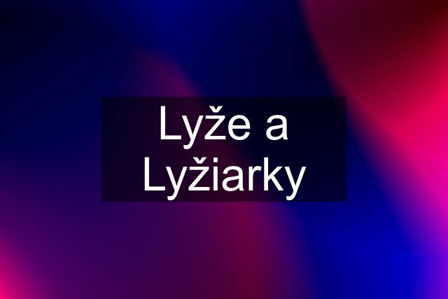 Lyže a Lyžiarky