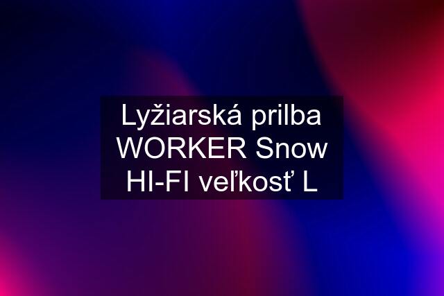 Lyžiarská prilba WORKER Snow HI-FI veľkosť L