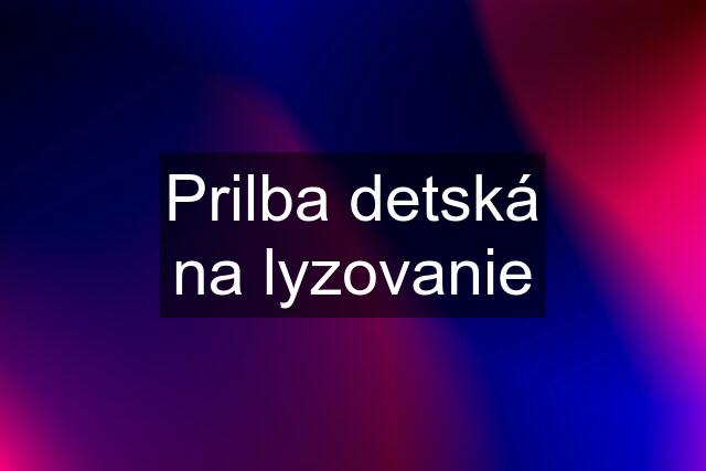 Prilba detská na lyzovanie