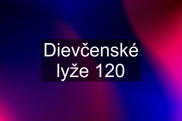 Dievčenské lyže 120