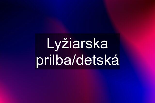 Lyžiarska prilba/detská