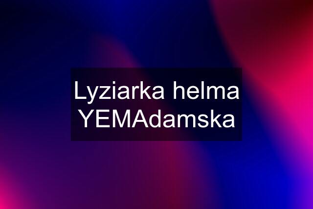 Lyziarka helma YEMAdamska