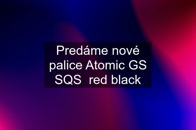 Predáme nové palice Atomic GS SQS  red black