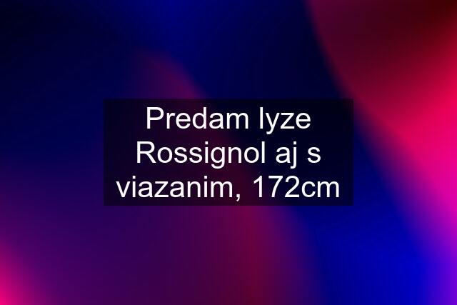 Predam lyze Rossignol aj s viazanim, 172cm