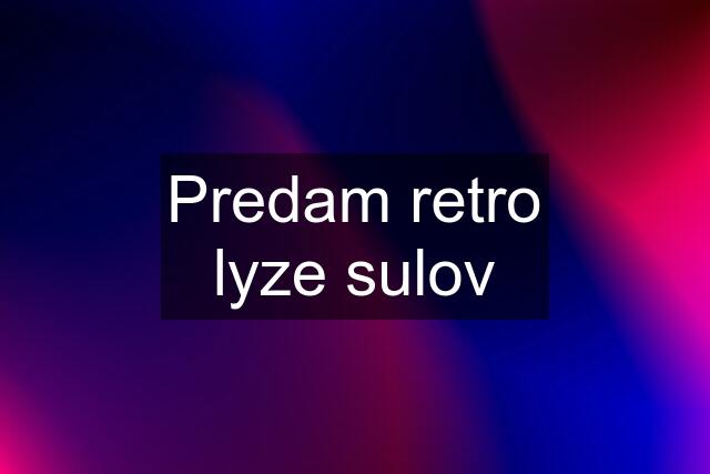 Predam retro lyze sulov