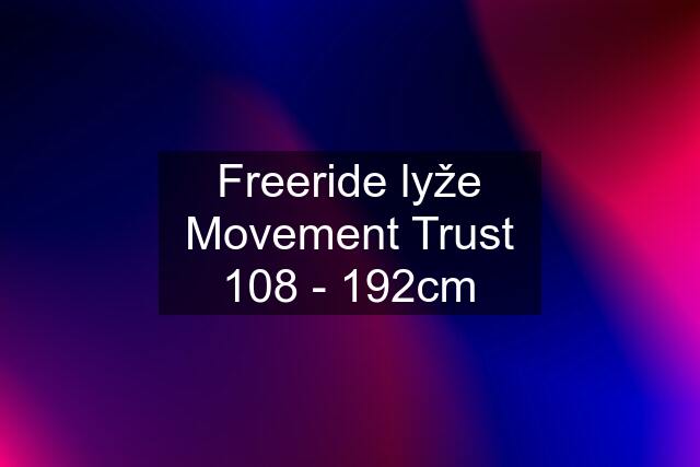 Freeride lyže Movement Trust 108 - 192cm