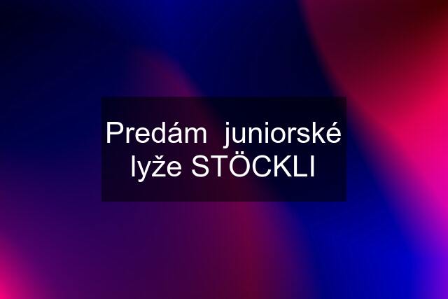 Predám  juniorské lyže STÖCKLI