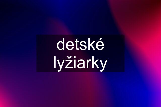 detské lyžiarky