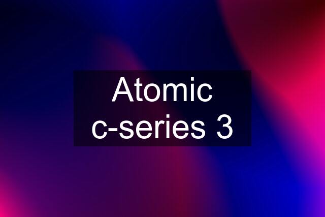 Atomic c-series 3