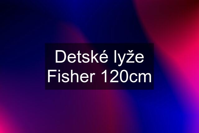 Detské lyže Fisher 120cm