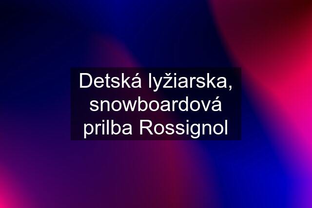 Detská lyžiarska, snowboardová prilba Rossignol