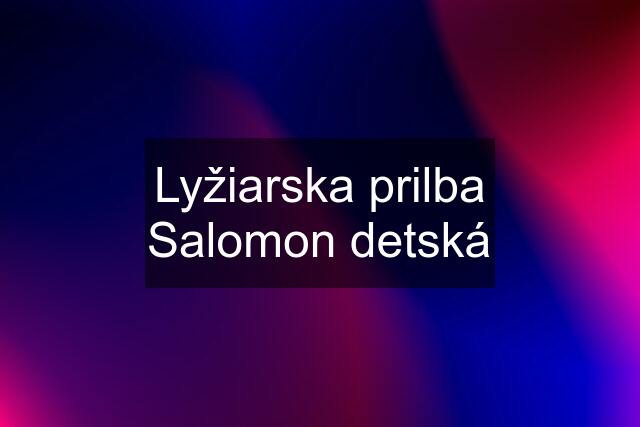 Lyžiarska prilba Salomon detská