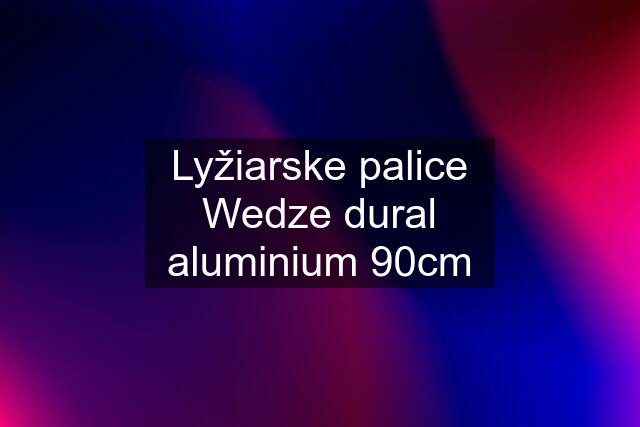 Lyžiarske palice Wedze dural aluminium 90cm