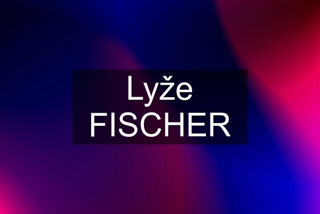 Lyže FISCHER