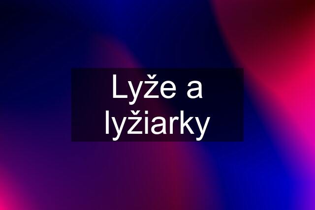 Lyže a lyžiarky