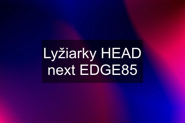 Lyžiarky HEAD next EDGE85