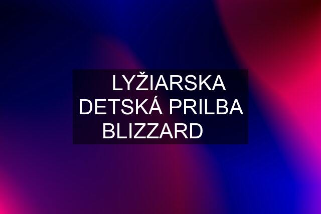 ❗️LYŽIARSKA DETSKÁ PRILBA BLIZZARD❗️