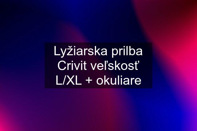 Lyžiarska prilba Crivit veľskosť L/XL + okuliare